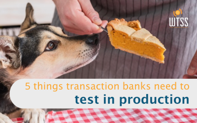 Five things transaction banks need to test in production